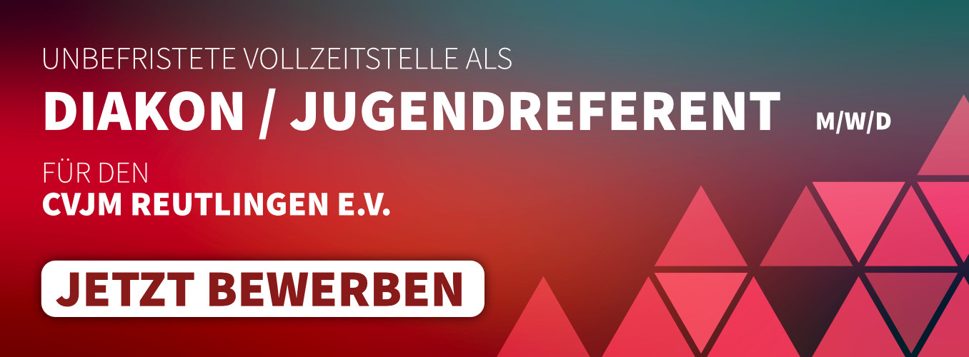 Unbefristete Vollzeitstelle als Diakon / Jugendreferent (m/w/d) für den CVJM Reutlingen e.V. – Jetzt bewerben